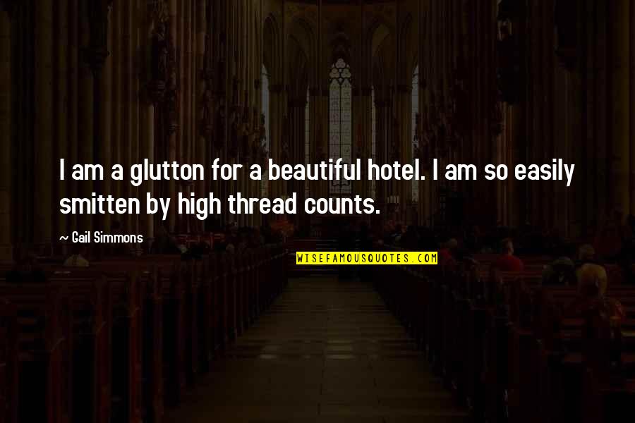 For Beautiful Quotes By Gail Simmons: I am a glutton for a beautiful hotel.