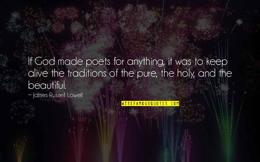 For Beautiful Quotes By James Russell Lowell: If God made poets for anything, it was