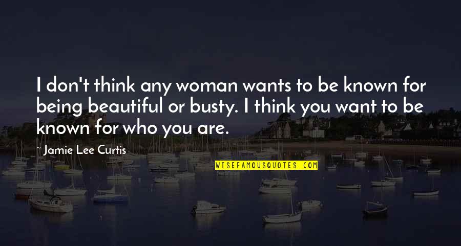 For Beautiful Quotes By Jamie Lee Curtis: I don't think any woman wants to be