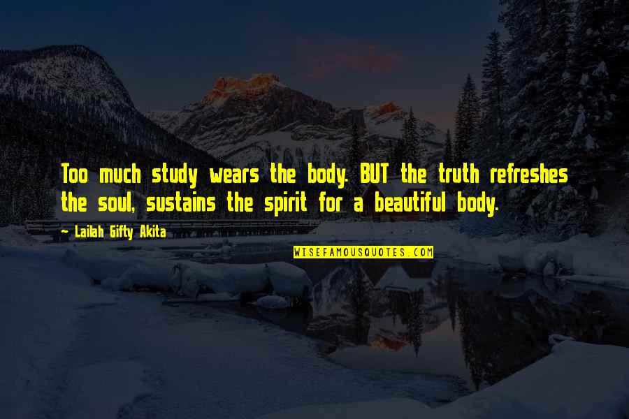 For Beautiful Quotes By Lailah Gifty Akita: Too much study wears the body. BUT the