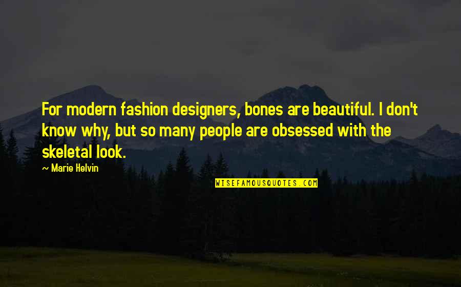 For Beautiful Quotes By Marie Helvin: For modern fashion designers, bones are beautiful. I