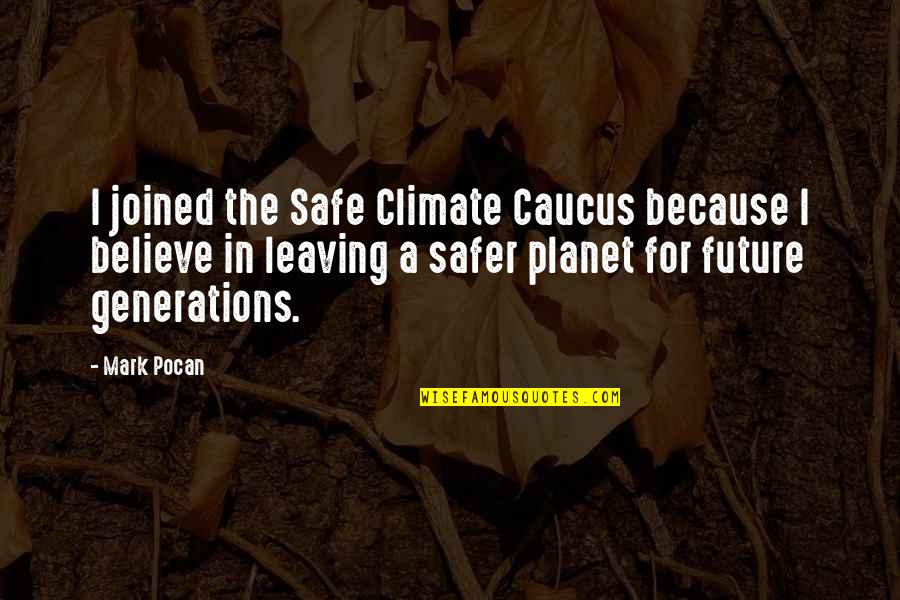 For Believe Quotes By Mark Pocan: I joined the Safe Climate Caucus because I