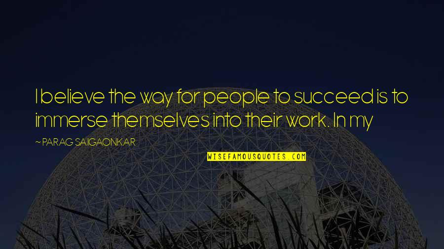 For Believe Quotes By PARAG SAIGAONKAR: I believe the way for people to succeed