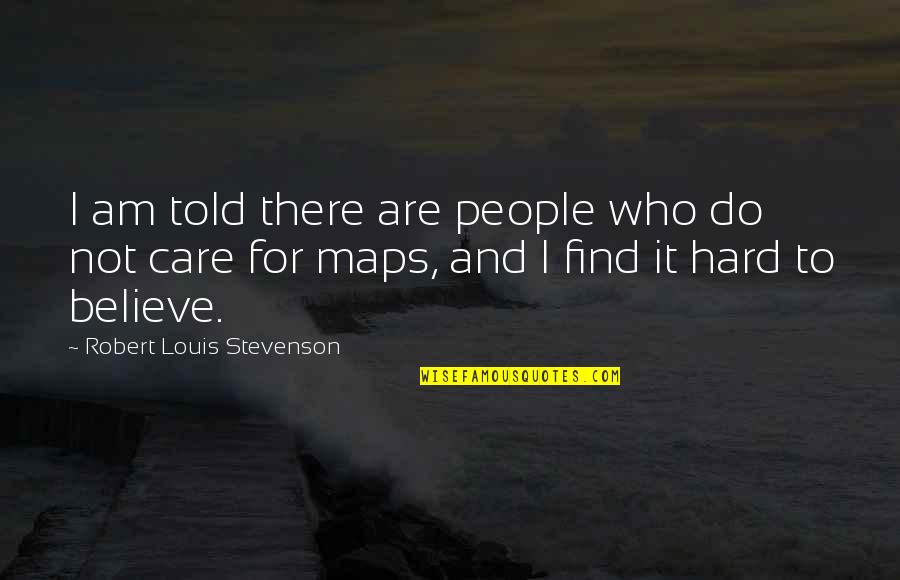 For Believe Quotes By Robert Louis Stevenson: I am told there are people who do