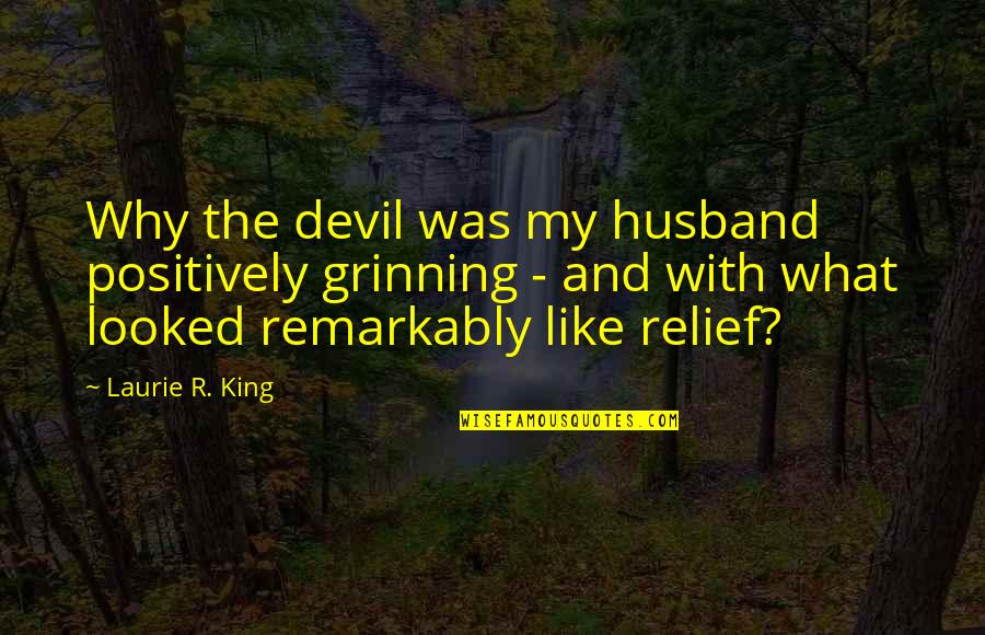 For Best Husband Quotes By Laurie R. King: Why the devil was my husband positively grinning