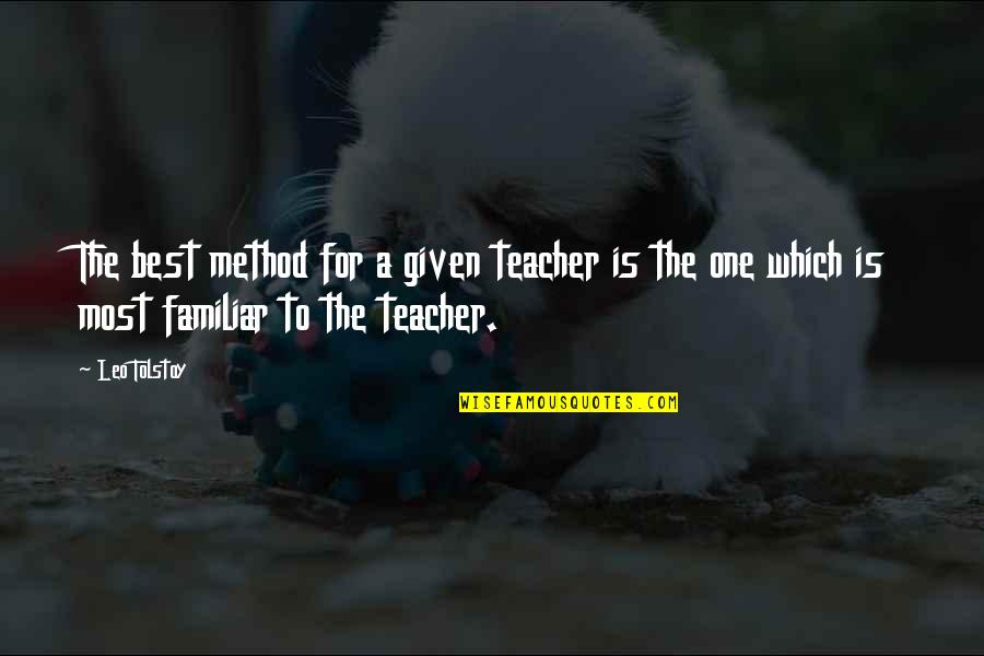 For Best Teacher Quotes By Leo Tolstoy: The best method for a given teacher is