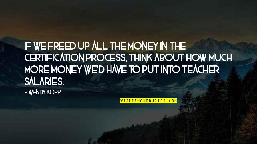 For Best Teacher Quotes By Wendy Kopp: If we freed up all the money in
