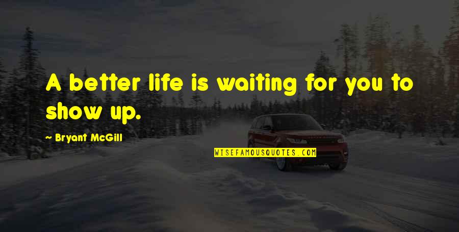 For Better Life Quotes By Bryant McGill: A better life is waiting for you to