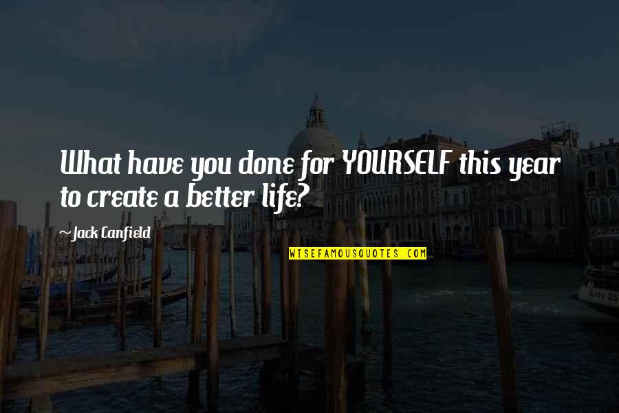 For Better Life Quotes By Jack Canfield: What have you done for YOURSELF this year