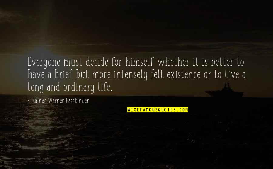 For Better Life Quotes By Rainer Werner Fassbinder: Everyone must decide for himself whether it is