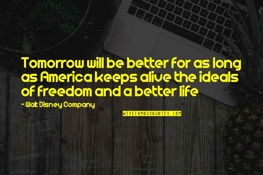 For Better Life Quotes By Walt Disney Company: Tomorrow will be better for as long as