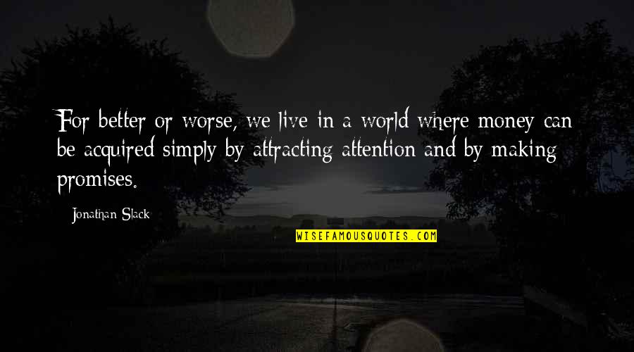 For Better Or Worse Quotes By Jonathan Slack: For better or worse, we live in a