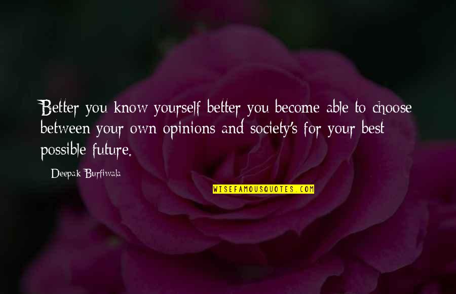 For Better Quotes By Deepak Burfiwala: Better you know yourself better you become able