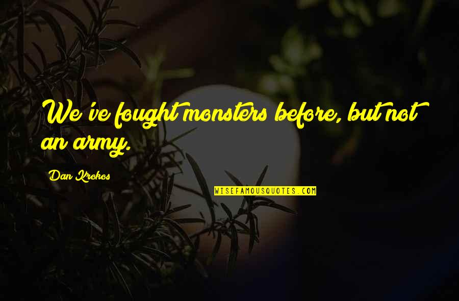 For Blitz Quotes By Dan Krokos: We've fought monsters before, but not an army. For Blitz Quotes By Dan Krokos: We've fought monsters before, but not an army.