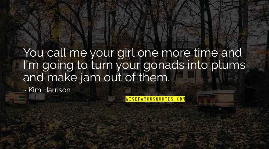 For Blitz Quotes By Kim Harrison: You call me your girl one more time For Blitz Quotes By Kim Harrison: You call me your girl one more time
