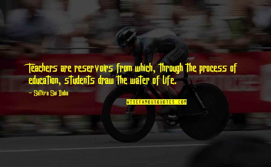 For Blitz Quotes By Sathya Sai Baba: Teachers are reservoirs from which, through the process For Blitz Quotes By Sathya Sai Baba: Teachers are reservoirs from which, through the process