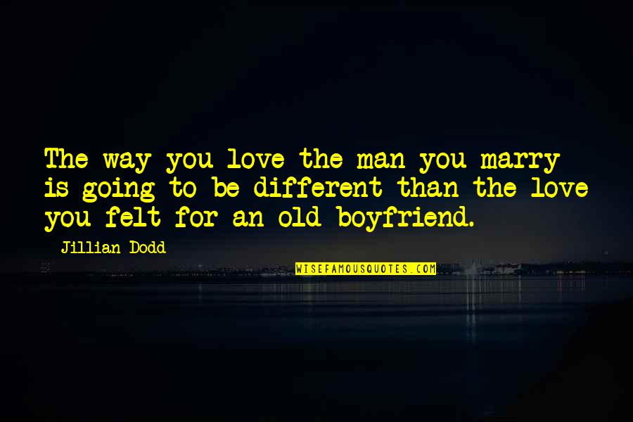 For Boyfriend Quotes By Jillian Dodd: The way you love the man you marry