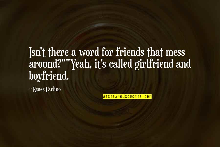 For Boyfriend Quotes By Renee Carlino: Isn't there a word for friends that mess