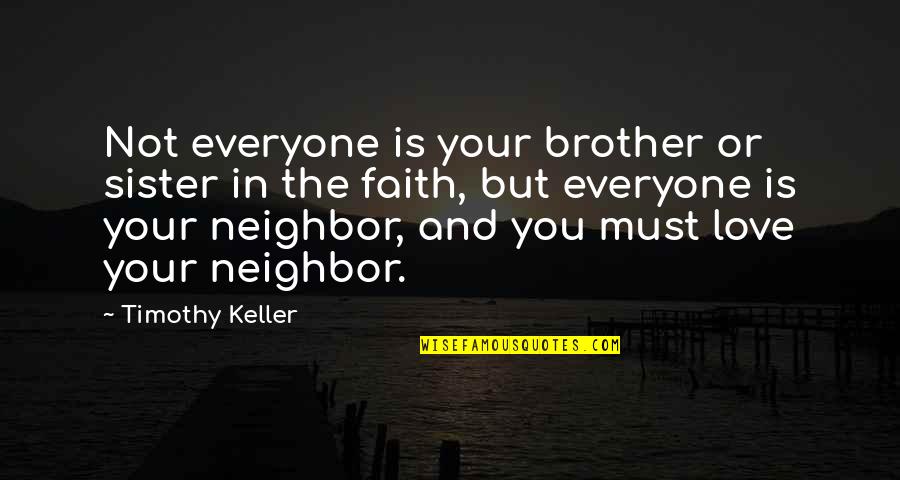 For Brother And Sister Quotes By Timothy Keller: Not everyone is your brother or sister in