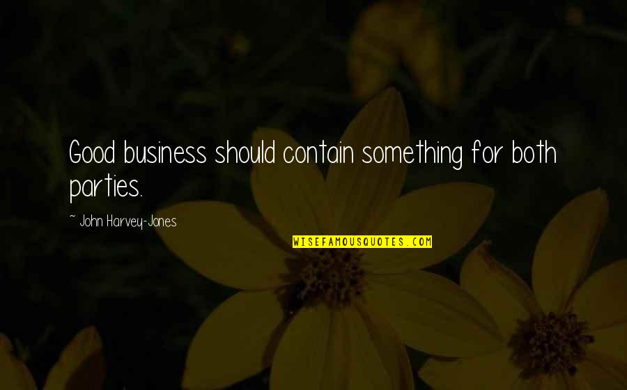 For Business Quotes By John Harvey-Jones: Good business should contain something for both parties.