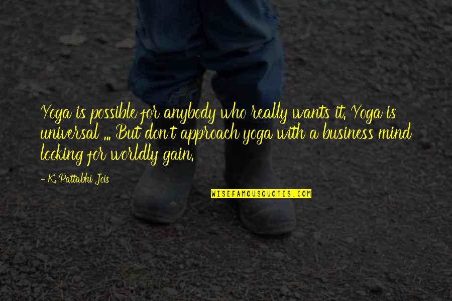 For Business Quotes By K. Pattabhi Jois: Yoga is possible for anybody who really wants