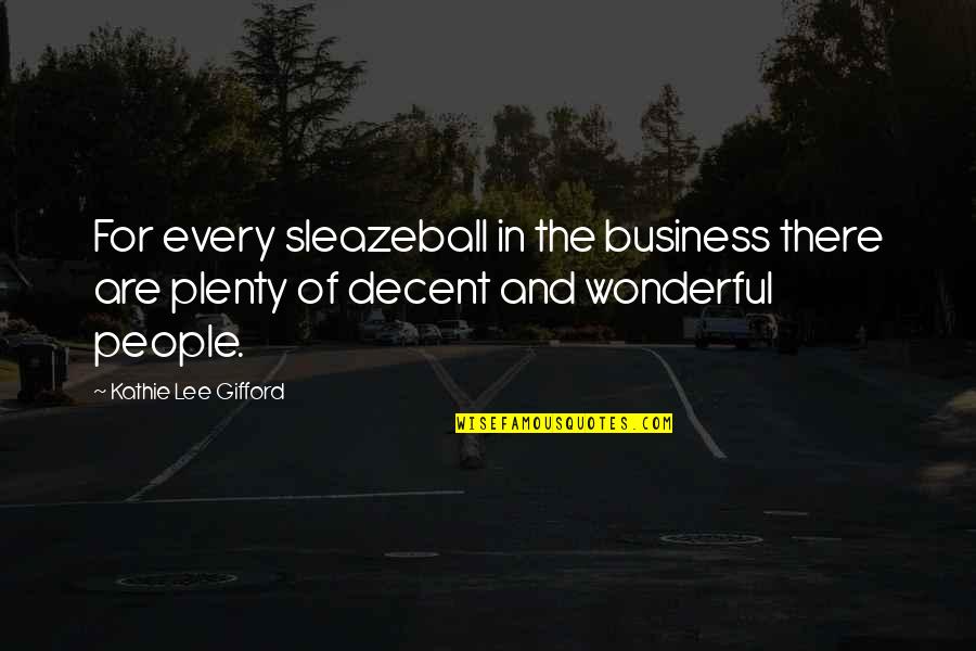 For Business Quotes By Kathie Lee Gifford: For every sleazeball in the business there are