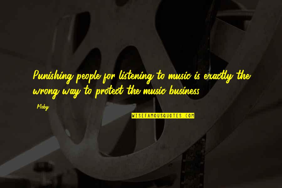 For Business Quotes By Moby: Punishing people for listening to music is exactly