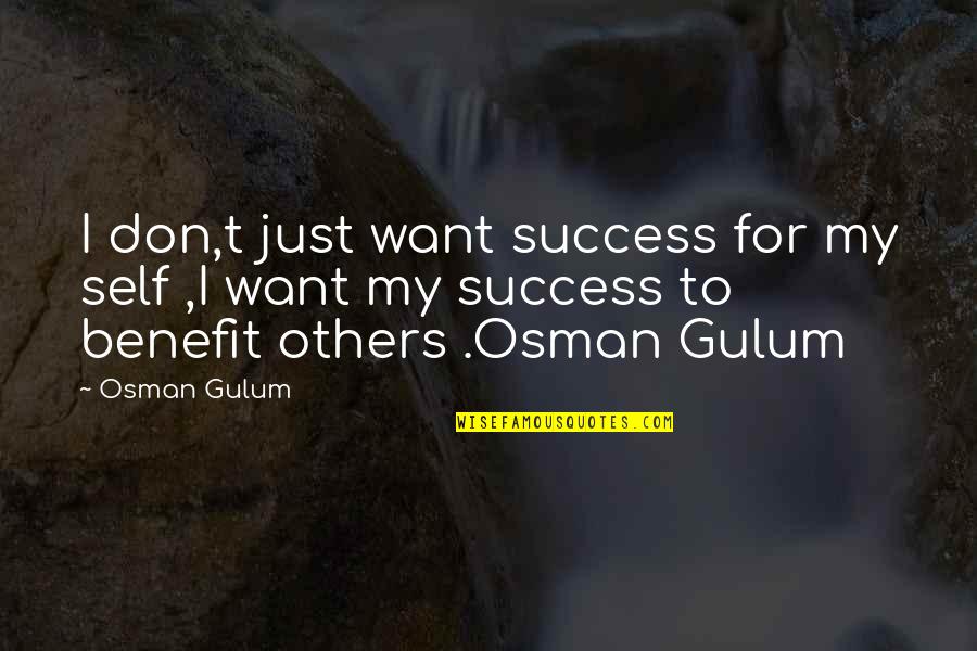 For Business Quotes By Osman Gulum: I don,t just want success for my self