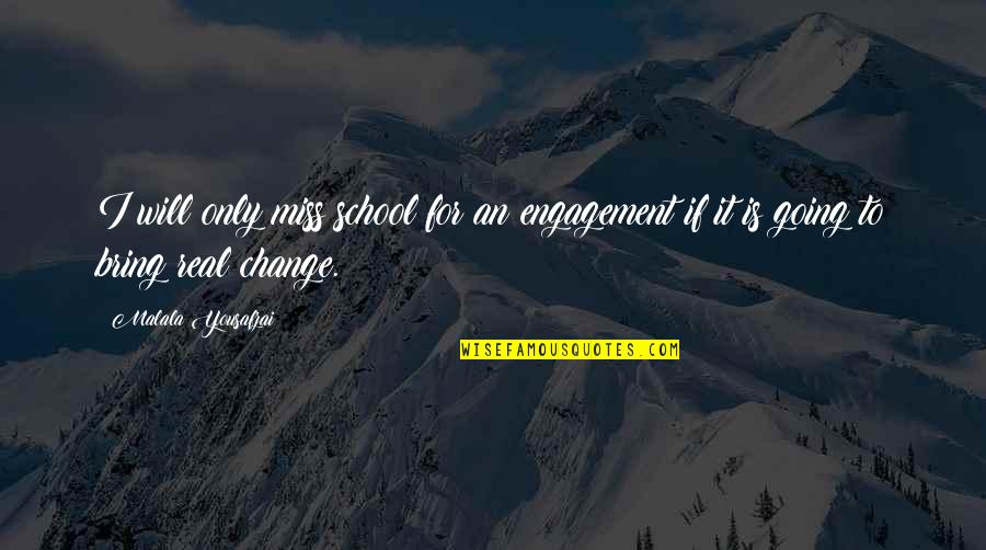 For Change Quotes By Malala Yousafzai: I will only miss school for an engagement