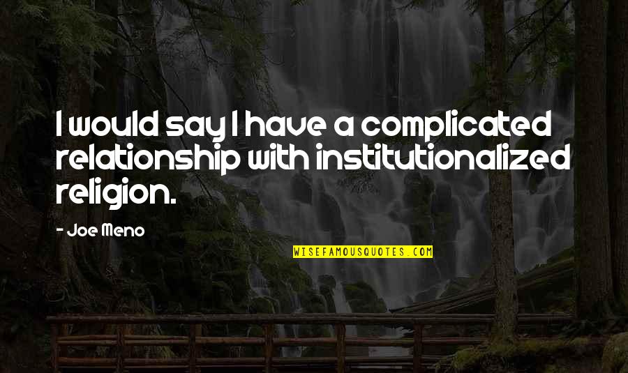 For Complicated Relationship Quotes By Joe Meno: I would say I have a complicated relationship