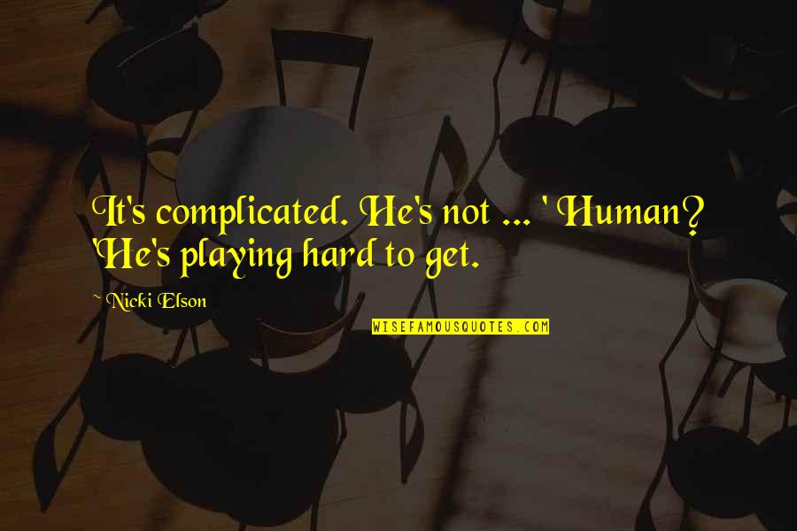 For Complicated Relationship Quotes By Nicki Elson: It's complicated. He's not ... ' Human? 'He's