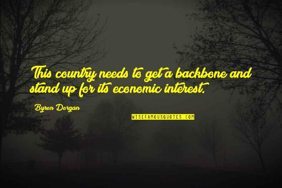 For Country Quotes By Byron Dorgan: This country needs to get a backbone and