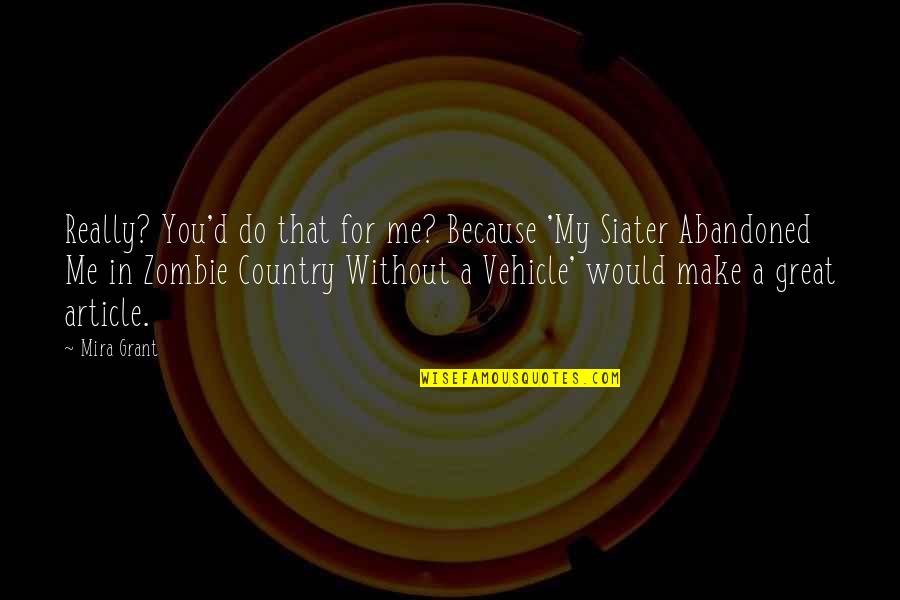 For Country Quotes By Mira Grant: Really? You'd do that for me? Because 'My For Country Quotes By Mira Grant: Really? You'd do that for me? Because 'My