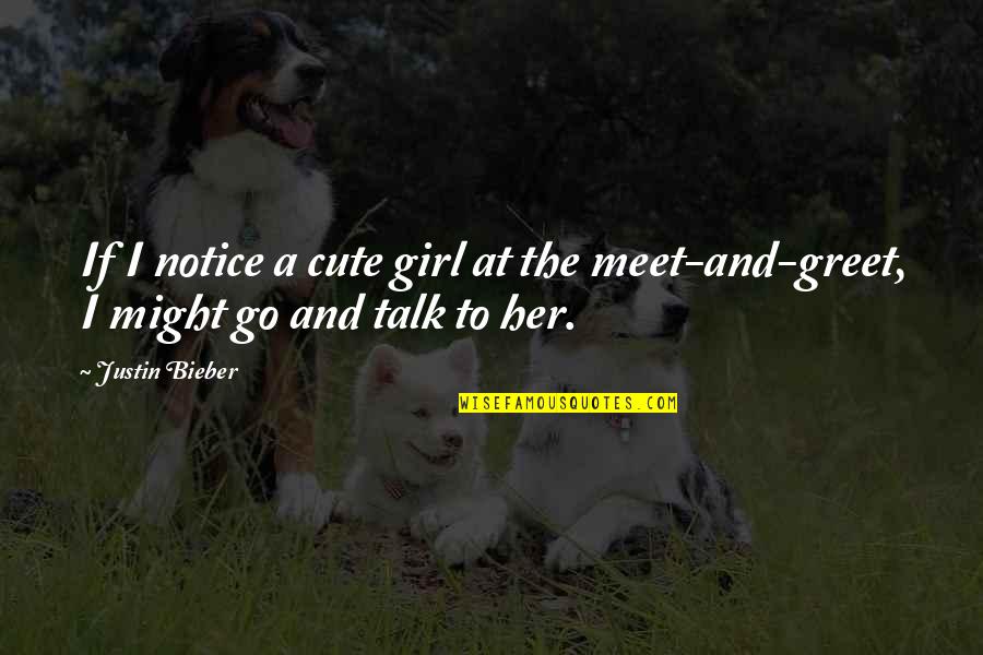 For Cute Girl Quotes By Justin Bieber: If I notice a cute girl at the