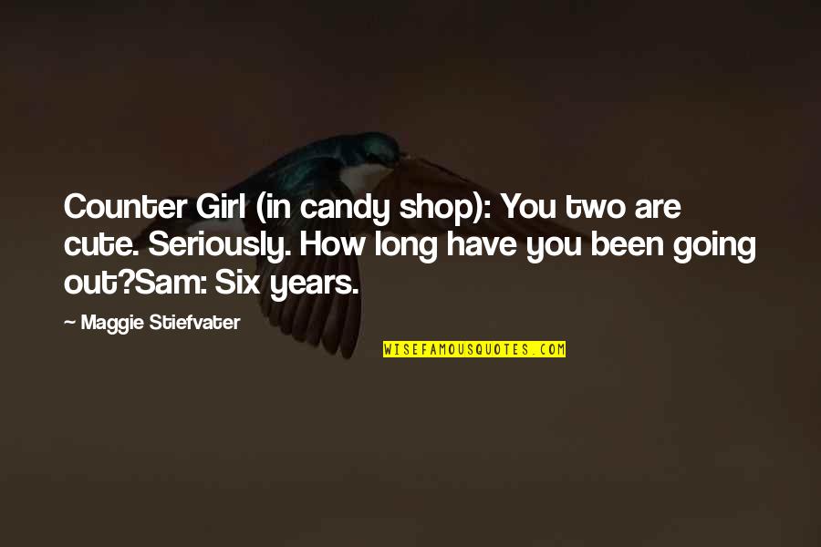 For Cute Girl Quotes By Maggie Stiefvater: Counter Girl (in candy shop): You two are