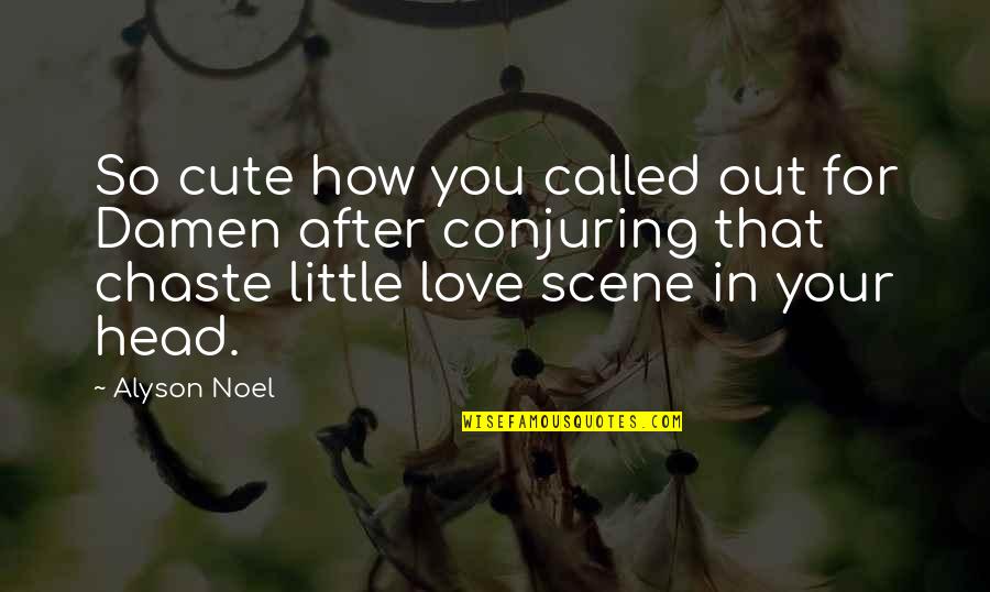 For Cute Quotes By Alyson Noel: So cute how you called out for Damen For Cute Quotes By Alyson Noel: So cute how you called out for Damen