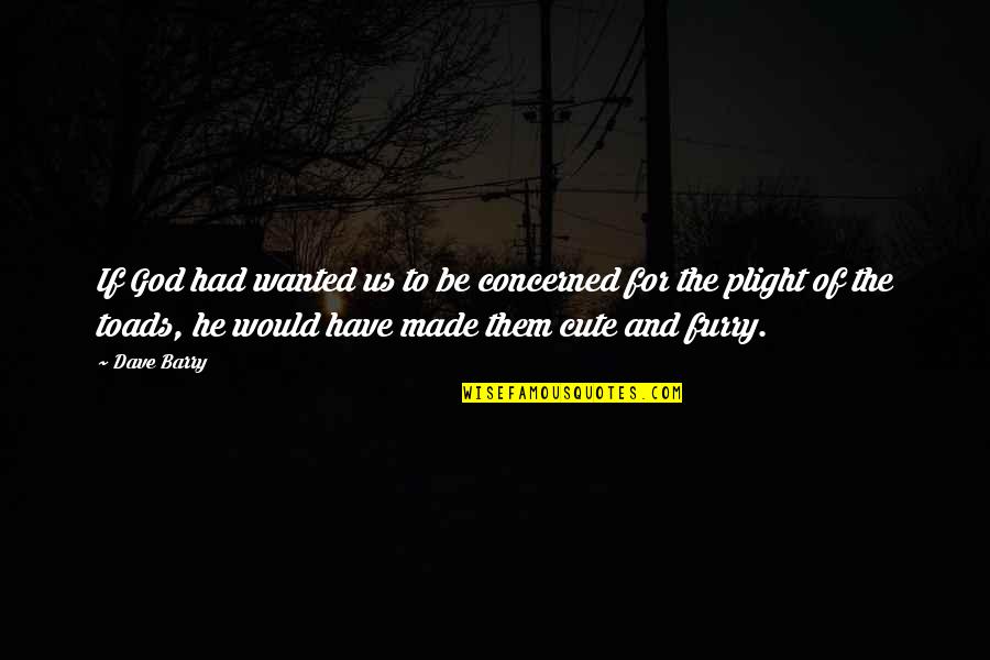 For Cute Quotes By Dave Barry: If God had wanted us to be concerned For Cute Quotes By Dave Barry: If God had wanted us to be concerned