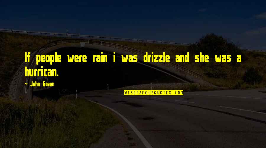 For Cute Quotes By John Green: If people were rain i was drizzle and