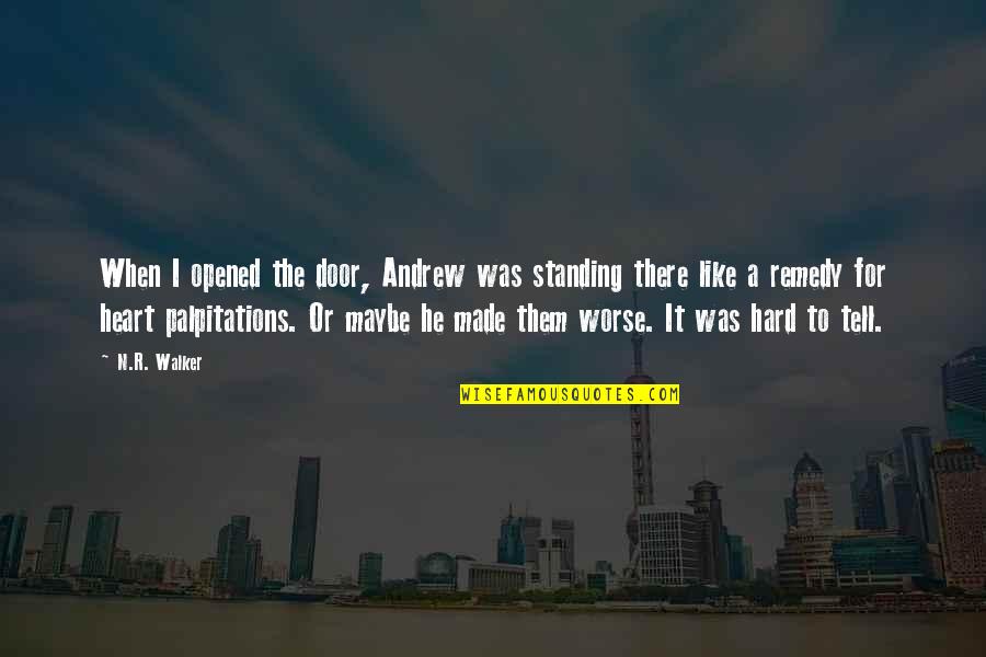For Cute Quotes By N.R. Walker: When I opened the door, Andrew was standing For Cute Quotes By N.R. Walker: When I opened the door, Andrew was standing