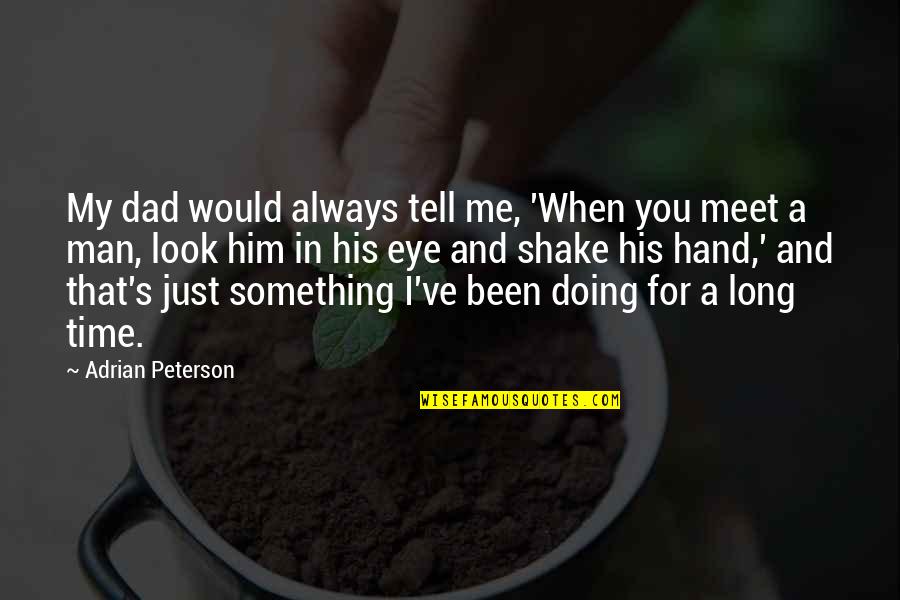 For Dad Quotes By Adrian Peterson: My dad would always tell me, 'When you