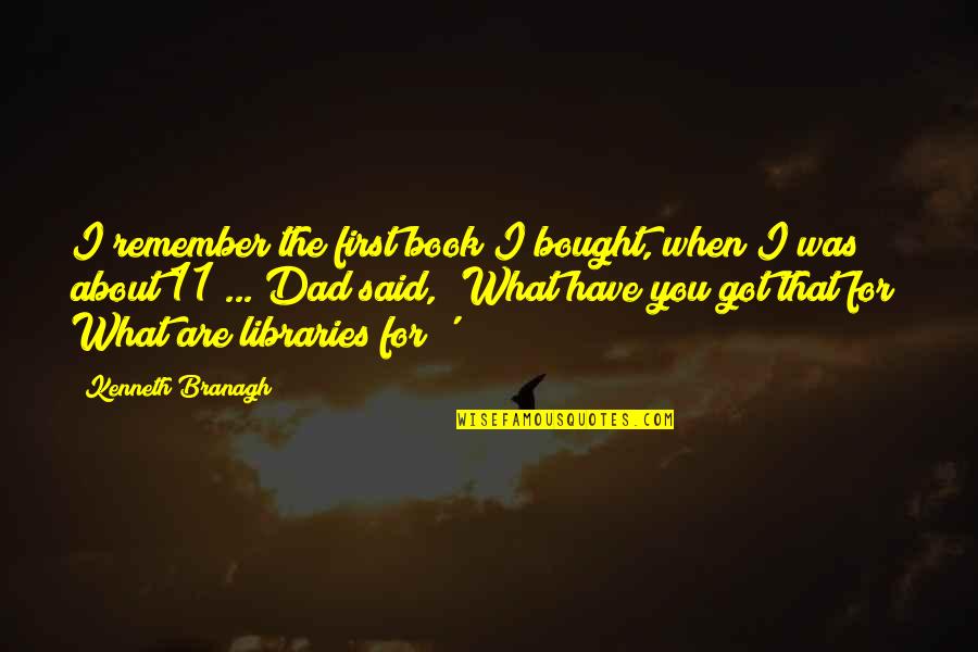 For Dad Quotes By Kenneth Branagh: I remember the first book I bought, when