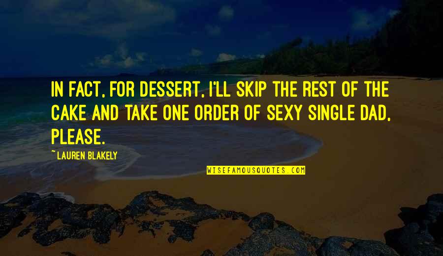 For Dad Quotes By Lauren Blakely: In fact, for dessert, I'll skip the rest