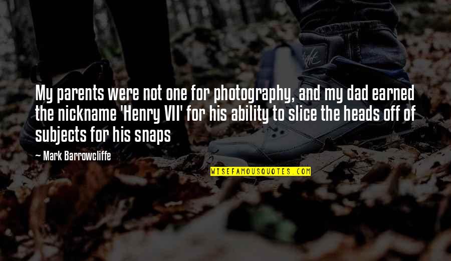 For Dad Quotes By Mark Barrowcliffe: My parents were not one for photography, and