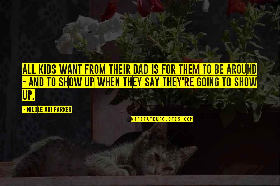 For Dad Quotes By Nicole Ari Parker: All kids want from their dad is for