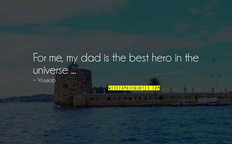 For Dad Quotes By Yoseob: For me, my dad is the best hero