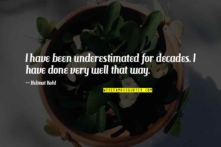 For Decades Quotes By Helmut Kohl: I have been underestimated for decades. I have