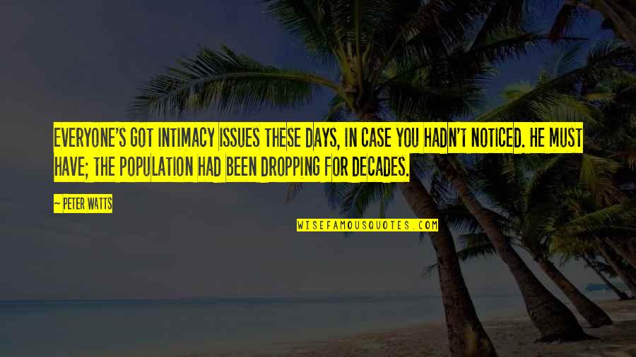 For Decades Quotes By Peter Watts: Everyone's got intimacy issues these days, in case