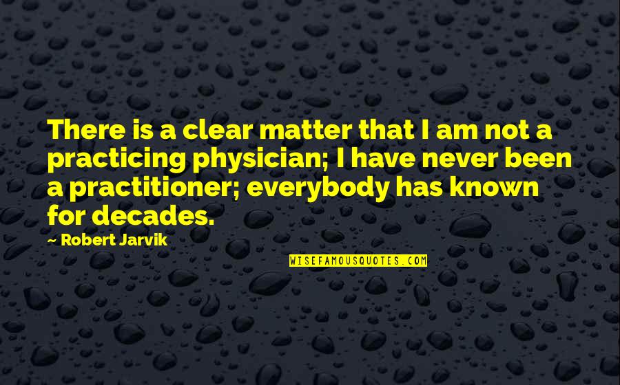 For Decades Quotes By Robert Jarvik: There is a clear matter that I am