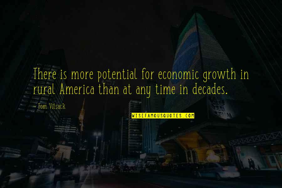For Decades Quotes By Tom Vilsack: There is more potential for economic growth in