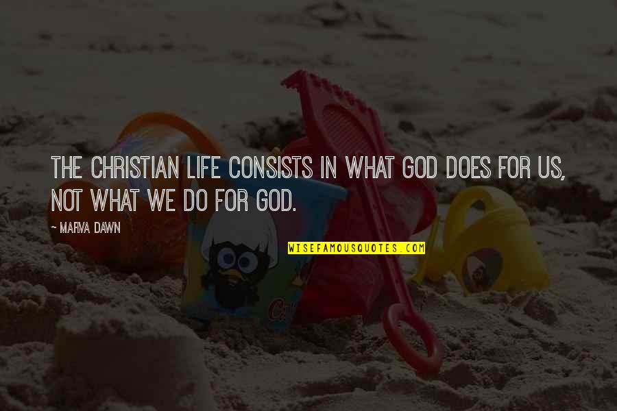 For Does Quotes By Marva Dawn: The Christian life consists in what God does